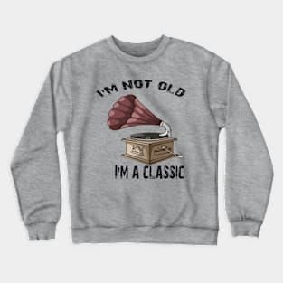 I'm not old i'm classic Crewneck Sweatshirt